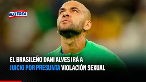 🔴🔵el Brasileño Dani Alves Irá A Juicio Por Presunta Violación Sexual