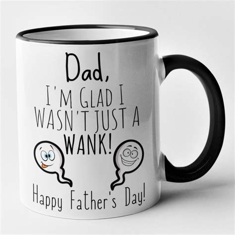 Dad Im Glad I Wasnt Just A Wank Mug Rude Funny Etsy Uk