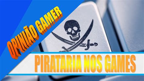 Comprar Jogo Original Ou Baixar Jogo Pirata YouTube