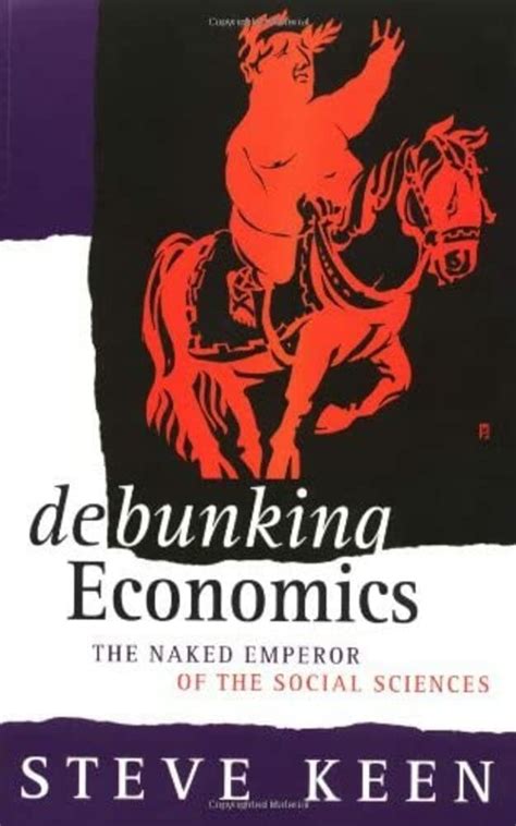 Debunking Economics The Naked Emperor Of The Social Sciences By Steve