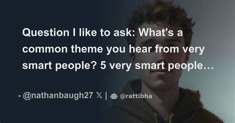 Question I Like To Ask What S A Common Theme You Hear From Very Smart People 5 Very Smart