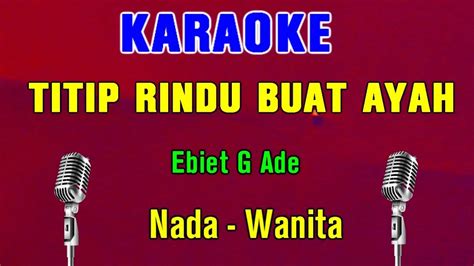 Titip Rindu Buat Ayah Ebiet G Ade Karaoke Nada Wanita Youtube