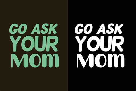 Go Ask Your Mom Typography Fathers Day Lettering Quotes Dad Quotes