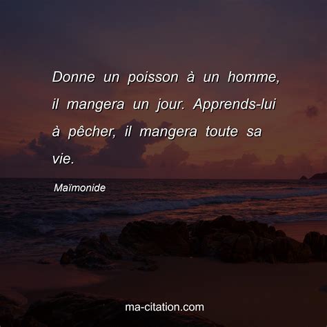 Donne un poisson Ã un homme il mangera un jour Apprends lui Ã pÃªcher