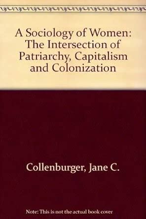 Sociology Of Women The Intersection Of Patriarchy Capitalism And Colonization