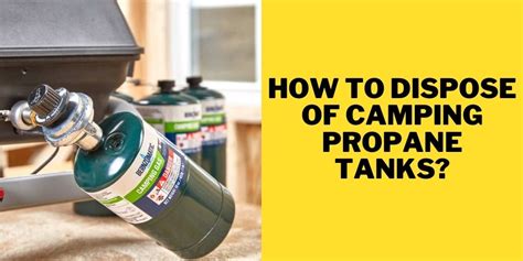 How To Dispose Of Camping Propane Tanks In 3 Easy Steps