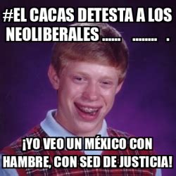 Meme Bad Luck Brian El Cacas Detesta A Los Neoliberales