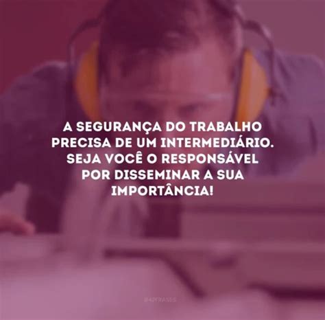 30 Frases De Segurança Do Trabalho Para Ser Responsável No Seu Dia A Dia