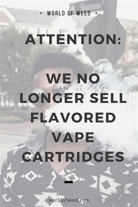 We No Longer Sell Flavored Vape Cartridges World Of Weed