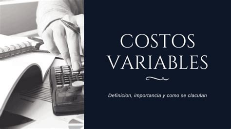 Costos Variables Definici N Importancia Y Formula Web Y Empresas