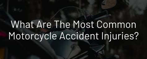 What Are The Most Common Motorcycle Accident Injuries Knowles Law Firm