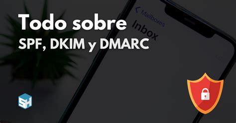 Qu Son Y C Mo Activar Los Registros Spf Dkim Y Dmarc Para Correos