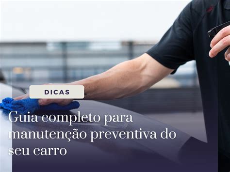 Guia Completo Para Manuten O Preventiva Do Seu Carro