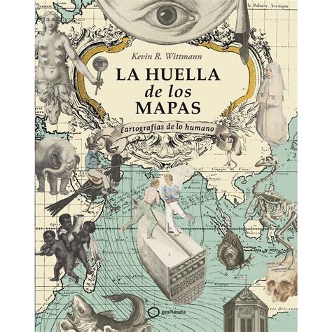 La Huella De Los Mapas Cartograf As De Lo Humano Tapa Blanda Con