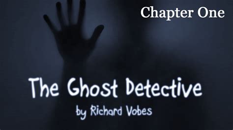 The Ghost Detective By Richard Vobes Chapter 1 Youtube