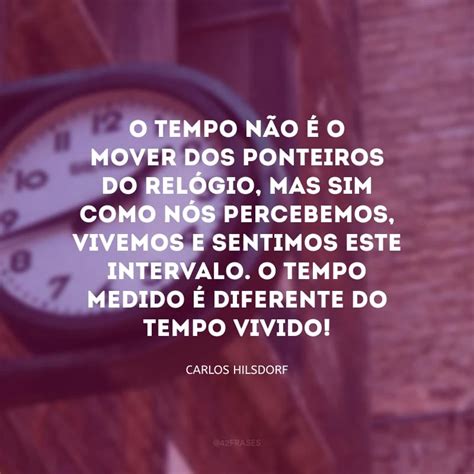 Reflexão Sobre O Tempo É A Vida - 50 frases de reflexão sobre o tempo que te farão valorizar a vida