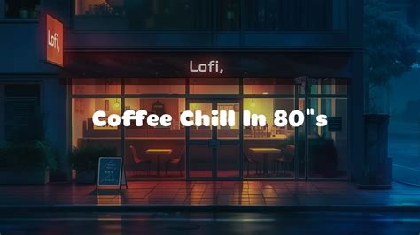 Coffee Chill In S Lofi Love You Rainy Lofi Hip Hop Chill Lofi