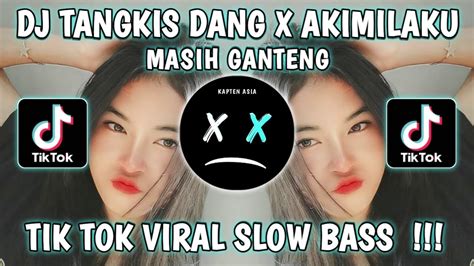 Dj Tangkis Dang X Akimilaku Masih Ganteng Tik Tok Viral Slow Bass