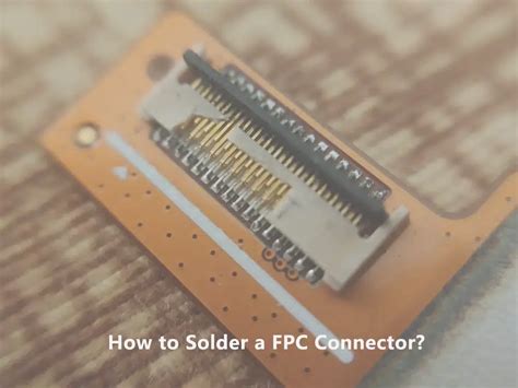 Understanding And Utilizing The Fpc Connector A Simple Guide Ibe