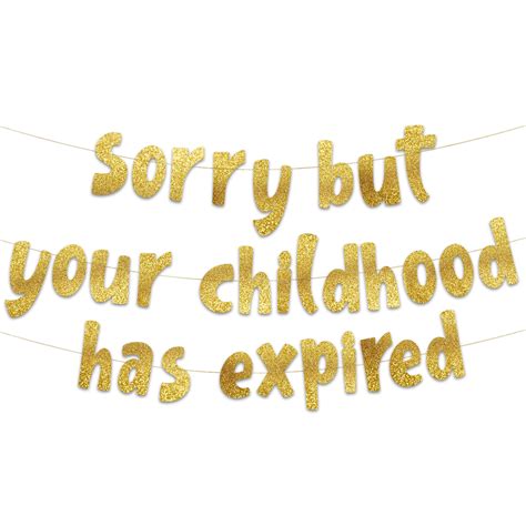 Amazon.com: Sorry But Your Childhood Has Expired Gold Glitter Banner