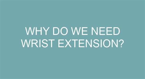 Why Do We Need Wrist Extension?