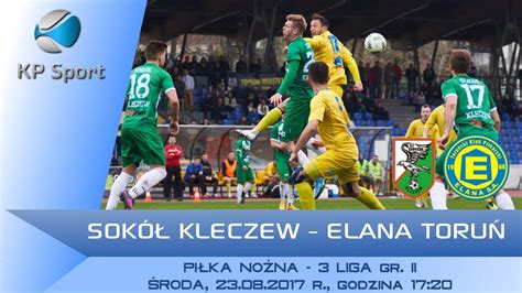 Sok Kleczew Elana Toru Live Liga Gr Ii Youtube