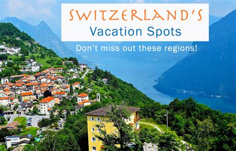 Switzerland Vacation Spots - Don't Miss out These Regions ...