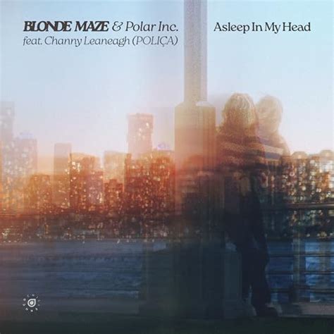 Play Asleep In My Head by Blonde Maze Polar Inc Channy Leaneagh feat Poliça on Amazon Music