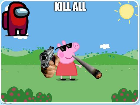 Peppa Pig has killed them all Latest Memes - Imgflip