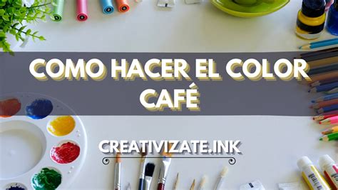 Como Hacer El Color Cafe