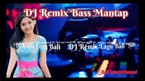 Dj Remix Lagu Bali Bass Mantap Youtube Music