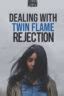 Dealing With Twin Flame Rejection Unravel Brain Power