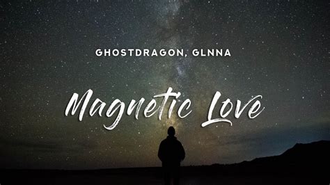 GhostDragon X GLNNA Magnetic Love Lyrics YouTube