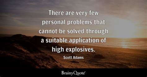 Scott Adams - There are very few personal problems that...