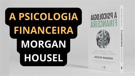 Leitura A Psicologia Financeira Morgan Housel Introdu O Youtube