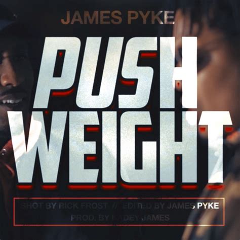 Push Weight M Sica E Letra De James Pyke Spotify