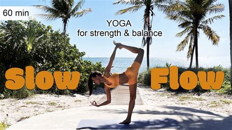 Slow Flow Vinyasa 60 Minute Yoga For Balance And Strength Youtube