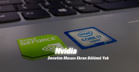 Nvidia Denetim Masası Ekran Bölümü Yok Çözüm