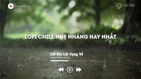 Lời Xin Lỗi Vụng Về Sao Em Nỡ Lofi Ver Nhạc Lofi Chill Nhẹ Nhàng