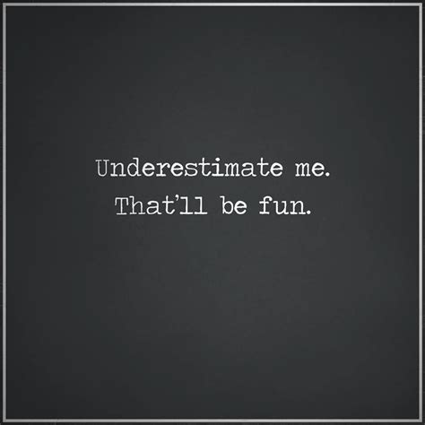 40 Powerful Underestimate Me Quotes To Inspire You