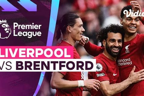 Link Live Streaming Nonton Gratis Epl Liverpool Vs Brentford Indo