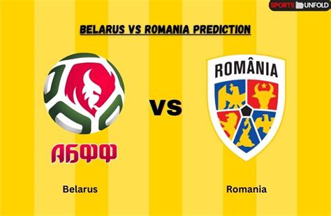 Belarus Vs Romania Prediction Kick Off Time Ground Head To Head