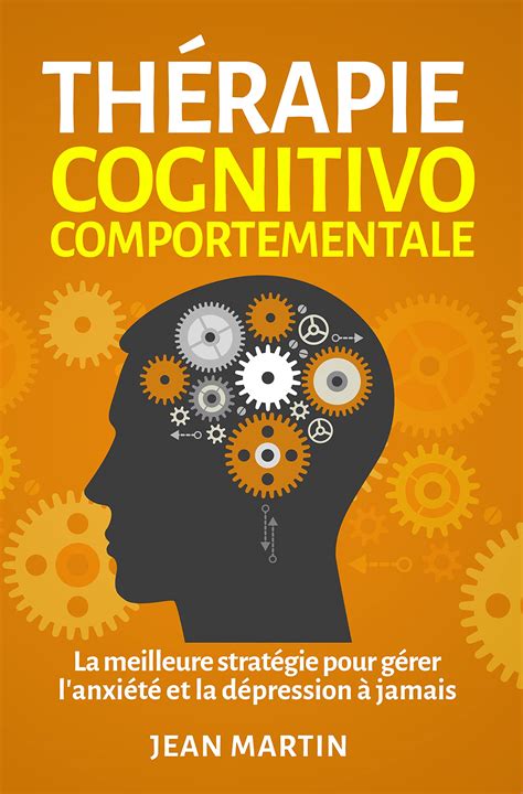 Thérapie cognitivo comportementale La meilleure stratégie pour gérer l