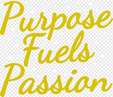 Purpose Fuels Passion Motivational Quote Png Pngwing