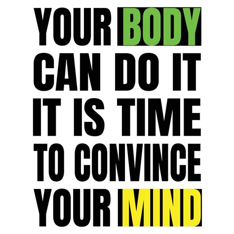 Your Body Can Do It It Is Time To Convince Your Mind Inspiring Sport