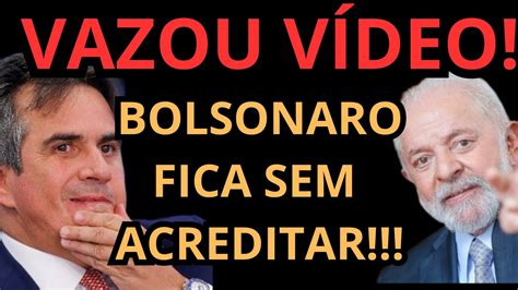 Vaza V Deo Ciro Nogueira Rasga Elogios A Lula Pode Aderir A