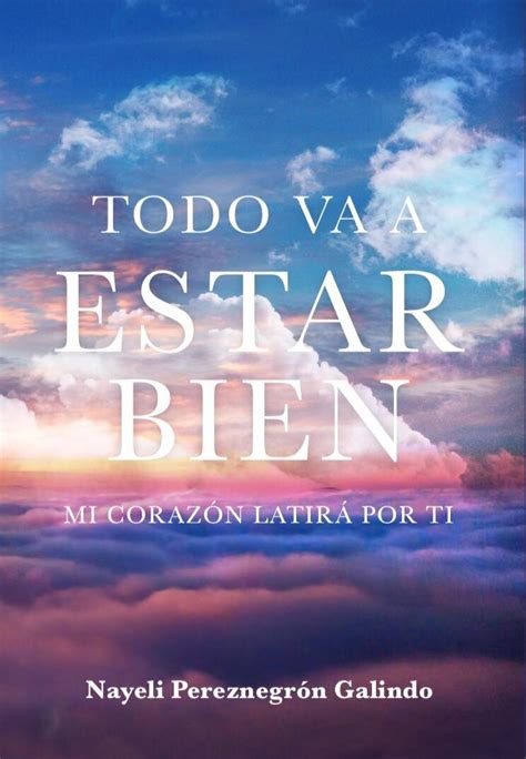 todo va  estar bien  nayeli pereznegron galindo goodreads