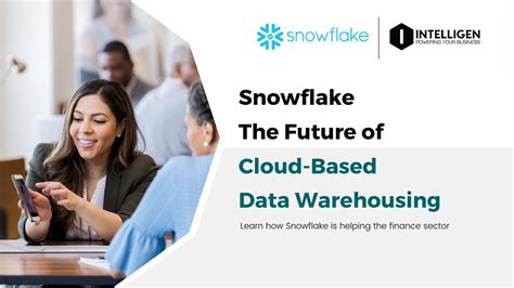 Snowflake The Future Of Cloud Based Data Warehousing