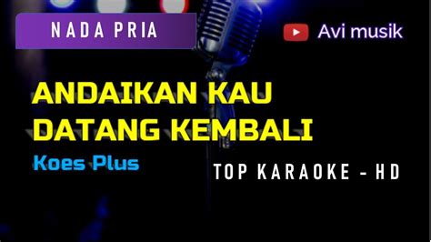 Andaikan Kau Datang Kembali Koes Plus Nada PRIA Top Karaoke HD