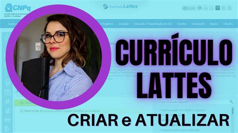 Como Criar E Preencher O Curr Culo Lattes O Que Importante Destacar